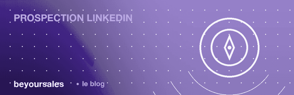 Prospection LinkedIn B2B : système complet 2026
