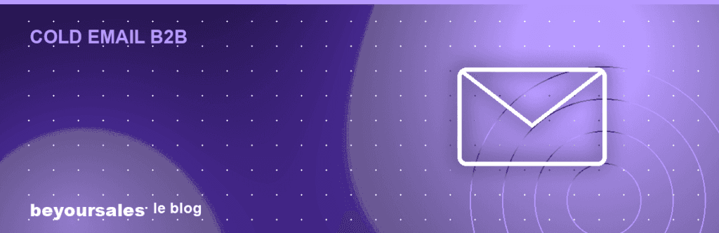 Cold email B2B : 12 exemples qui ont généré +500 RDV
